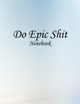 Do Epic Shit Notebook: Notebook for Drawing, Writing, sports Motivational, School Motivational, Motivational regime diet, 150 Pages, Large (8.5 x 11 inches) . - Adam Book