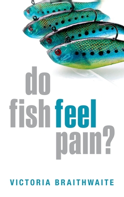 Do Fish Feel Pain? - Braithwaite, Victoria