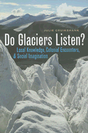 Do Glaciers Listen?: Local Knowledge, Colonial Encounters, and Social Imagination