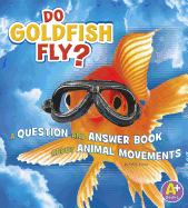 Do Goldfish Fly?: Question and Answer Book