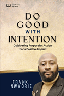 Do Good with Intention, Not For Attention: Cultivating a Purposeful Action for A Positive Impact