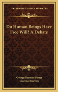 Do Human Beings Have Free Will? a Debate