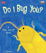 Do I Bug You?: A "Who Am I?" Book
