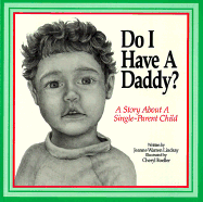 Do I Have a Daddy?: A Story for a Single-Parent Child