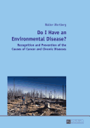 Do I Have an Environmental Disease?: Recognition and Prevention of the Causes of Cancer and Chronic Diseases-