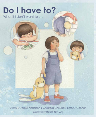 Do I Have To?: What If I Don't Want To... - Anderson, Jamie, and Cheung, Christinia, and O'Connor, Beth