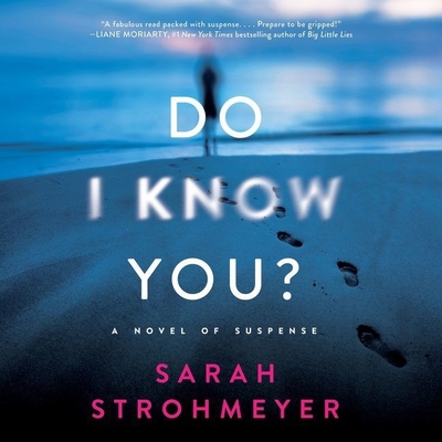 Do I Know You?: A Novel of Suspense - Strohmeyer, Sarah, and Freeman, Suzanne Elise (Read by), and Huber, Hillary (Read by)