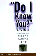 Do I Know You: Living Through the End of a Parent's Life