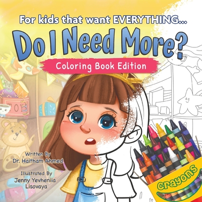 Do I Need More?: For the Kids That Want EVERYTHING, Coloring Book Edition - Ahmed, Haitham, Dr.