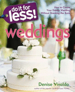 Do It for Less! Weddings: How to Create Your Dream Wedding Without Breaking the Bank
