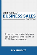 Do It Yourself Business Sales Guidebook: A proven system to help you sell a small business with less than $1Million in revenue