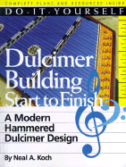 Do-It-Yourself Dulcimer Building Start to Finish: A Modern Hammered Dulcimer Design - Koch, Neal A