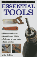 Do-it-yourself Essential Tools: A Practical Guide to Tools: How to Choose and Use Them