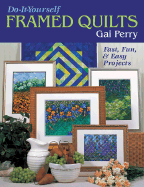 Do-It-Yourself Framed Quilts: Fast, Fun & Easy Projects - Perry, Gai