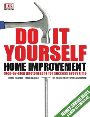 Do-It-Yourself Home Improvement: A Step-By-Step Guide - Cassell, Julian, and Parham, Peter, and Coleman, Theresa