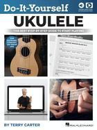 Do-It-Yourself Ukulele: The Best Step-By-Step Guide to Start Playing Soprano, Concert, or Tenor Ukulele by Terry Carter with Online Audio and Video Lessons