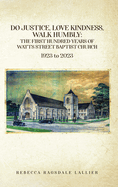 Do Justice, Love Kindness, Walk Humbly: The First Century of Watts Street Baptist Church