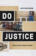 Do Justice: Practical Ways to Engage Our World