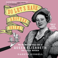 Do Let's Have Another Drink!: The Dry Wit and Fizzy Life of Queen Elizabeth the Queen Mother