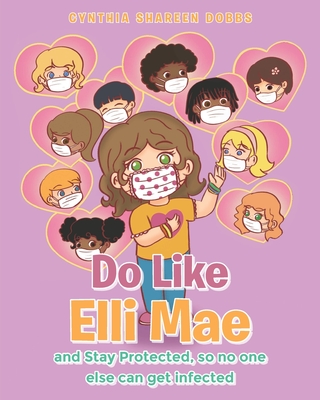 Do like Elli Mae: and Stay Protected so no one else can get infected - Dobbs, Cynthia Shareen