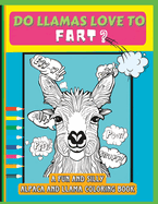 Do Llamas Love To Fart Coloring Book: Funny Farting Themed Coloring Book