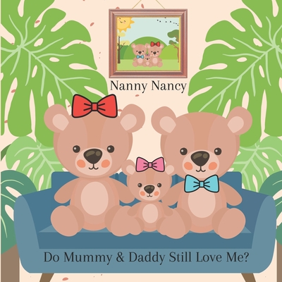 Do Mummy & Daddy Still Love Me - Nancy, Nanny