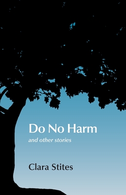 Do No Harm: and other stories - Stites, Clara