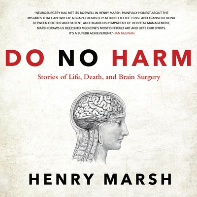 Do No Harm: Stories of Life, Death, and Brain Surgery - Marsh, Henry, and Barclay, J P (Narrator)