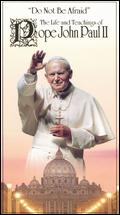 Do Not Be Afraid: The Life and Teachings of Pope John Paul II - 
