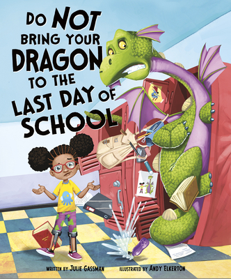 Do Not Bring Your Dragon to the Last Day of School - Gassman, Julie