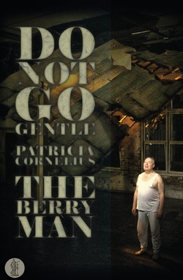 Do Not Go Gentle... and The Berry Man: Two plays - Cornelius, Patricia