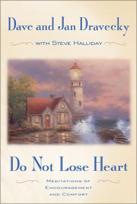 Do Not Lose Heart: Meditations of Encouragement and Comfort - Dravecky, Dave, and Dravecky, Jan, and Halliday, Steve W