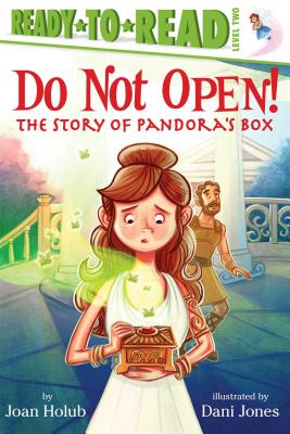 Do Not Open!: The Story of Pandora's Box (Ready-To-Read Level 2) - Holub, Joan