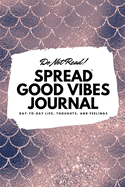 Do Not Read! Spread Good Vibes Journal: Day-To-Day Life, Thoughts, and Feelings (6x9 Softcover Journal / Notebook)