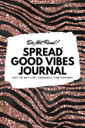 Do Not Read! Spread Good Vibes Journal: Day-To-Day Life, Thoughts, and Feelings (6x9 Softcover Lined Journal / Notebook)