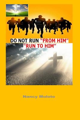 Do Not Run from Him, Run to Him!: Genesis 1: 26-28 - Moloto, Nancy