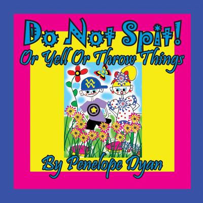 Do Not Spit! or Yell or Throw Things - Dyan, Penelope (Illustrator)