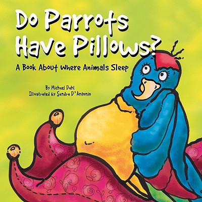 Do Parrots Have Pillows?: A Book about Where Animals Sleep - Dahl, Michael