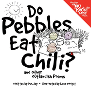 Do Pebbles Eat Chili? and Other Outlandish Poems: Featuring the Cast of the You Rock! Group!