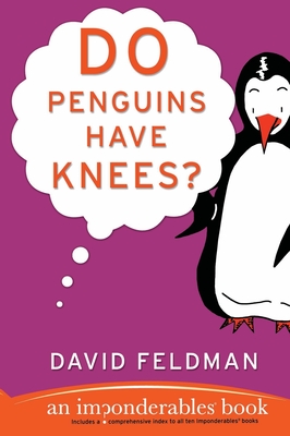 Do Penguins Have Knees?: An Imponderables Book - Feldman, David