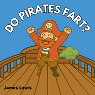 Do Pirates Fart?: A laugh-out-loud rhyming adventure on the high seas!