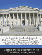 Do Schools in Rural and Nonrural Districts Allocate Resources Differently? an Analysis of Spending and Staffing Patterns in the West Region States