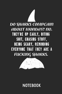 Do Sharks Complain about Monday? Notebook: Shark Quote Lined Journal for Women, Men and Kids. Great Gift Idea for All Sharks Lover.