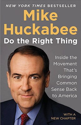 Do the Right Thing: Inside the Movement That's Bringing Common Sense Back to America - Huckabee, Mike