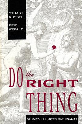 Do the Right Thing: Studies in Limited Rationality - Russell, Stuart, and Wefald, Eric H