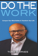Do The Work: Conquer Your Mind Bullies & Transform Your Life