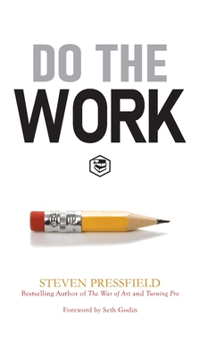 Do the Work: Overcome Resistance and Get Out of Your Own Way - Pressfield, Steven, and Godin, Seth (Foreword by)