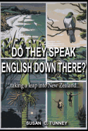 Do They Speak English Down There?: ...Taking a Leap Into New Zealand