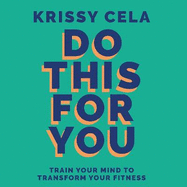 Do This for You: Train Your Mind To Transform Your Fitness