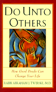 Do Unto Others: How Good Deeds Can Change Your Life - Werski, Abraham J, and Twerski, Abraham, MD